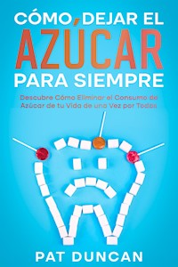 Cómo Dejar el Azúcar para Siempre - Pat Duncan - E-Book