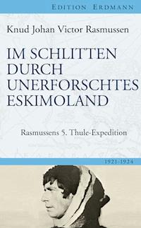 Im Schlitten durch unerforschtes Eskimoland - Knud Johan Victor  Rasmussen - E-Book
