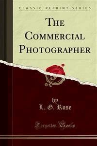 The Commercial Photographer - L. G. Rose - E-Book