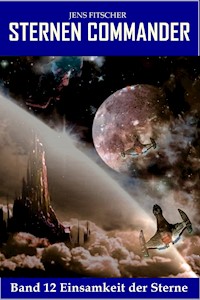 Einsamkeit der Sterne (STERNEN COMMANDER 12) - Jens Fitscher - E-Book