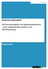 Der Internetauftritt von Kulturinstitutionen - eine vergleichende Analyse von Web-Präsenzen - Katharina Sackersdorff - E-Book