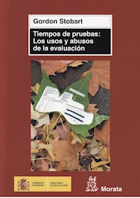 Tiempos de pruebas: Los usos y abusos de la evaluación - Gordon Stobart - E-Book