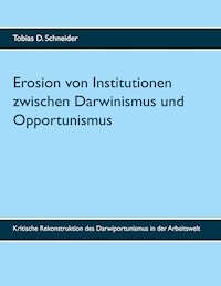 Erosion von Institutionen zwischen Darwinismus und Opportunismus - Tobias D. Schneider - E-Book