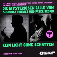 Kein Licht ohne Schatten (Die mysteriösen Fälle von Sherlock Holmes und Pater Brown, Folge 7) - Sir Arthur Conan Doyle - Hörbuch