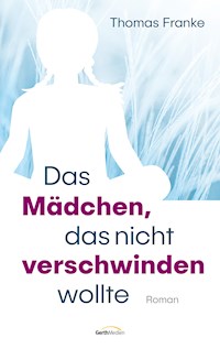 Das Mädchen, das nicht verschwinden wollte - Thomas Franke - E-Book
