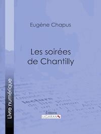 Les soirées de Chantilly - Eugène Chapus - E-Book