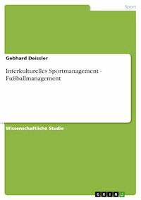 Interkulturelles Sportmanagement - Fußballmanagement - Gebhard Deißler - E-Book