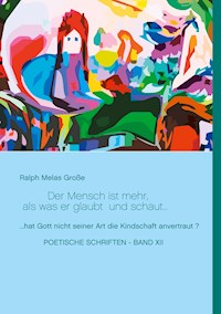 Der Mensch ist mehr als was er glaubt und schaut - Ralph Melas Große - E-Book