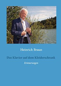 Das Klavier auf dem Kleiderschrank - Heinrich Braun - E-Book