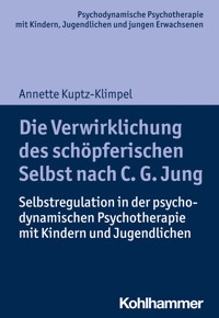 Die Verwirklichung des schöpferischen Selbst nach C. G. Jung - Annette Kuptz-Klimpel - E-Book