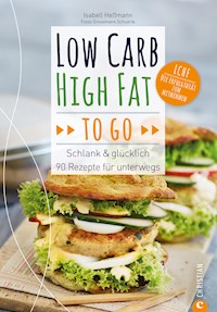 Low Carb High Fat to go - Isabell Heßmann - E-Book