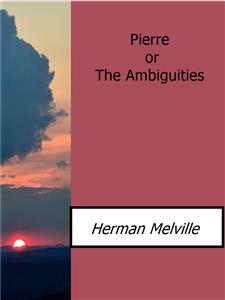 Pierre or  The Ambiguities - Herman Melville. - E-Book