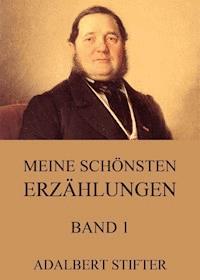 Meine schönsten Erzählungen, Band 1 - Adalbert  Stifter - E-Book