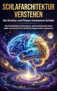Schlafarchitektur verstehen: Die Struktur und Phasen erholsamen Schlafs - Kathrin Arnold - E-Book