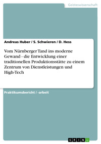 Vom Nürnberger Tand ins moderne Gewand - die Entwicklung einer traditionellen Produktionsstätte zu einem Zentrum von Dienstleistungen und High-Tech - Andreas Huber - E-Book