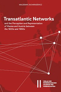Transatlantic Networks and the Perception and Representation of Vienna and Austria between the 1920s and 1950s - Waldemar Zacharasiewicz - E-Book