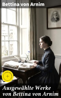 Ausgewählte Werke von Bettina von Arnim - Bettina von Arnim - E-Book