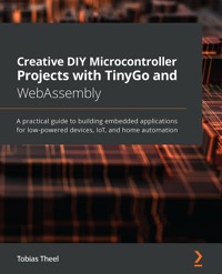 Creative DIY Microcontroller Projects with TinyGo and WebAssembly - Tobias Theel - E-Book