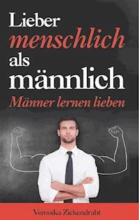 Lieber menschlich als männlich - Veronika Zickendraht - E-Book