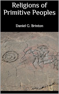 Religions of Primitive Peoples - Daniel G. Brinton - E-Book
