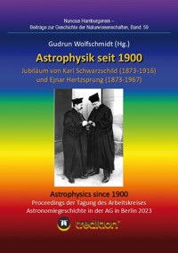 Astrophysik seit 1900 - Jubiläum von Karl Schwarzschild (1873-1916) und Ejnar Hertzsprung (1873-1967). Astrophysics since 1900 - Jubilee of Karl Schwarzschild and Ejnar Hertzsprung. - Gudrun Wolfschmidt - E-Book