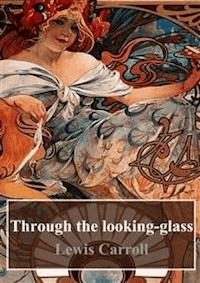 Through the looking-glass - Lewis Carroll - E-Book