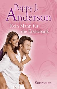 Kein Mann für die Ersatzbank - Poppy J. Anderson - E-Book