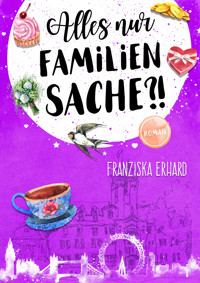Alles nur Familiensache?! - Franziska Erhard - E-Book