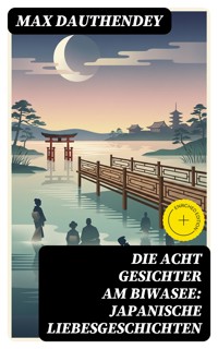 Die acht Gesichter am Biwasee: Japanische Liebesgeschichten - Max Dauthendey - E-Book
