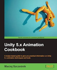 Unity 5.x Animation Cookbook - Maciej Szczesnik - E-Book
