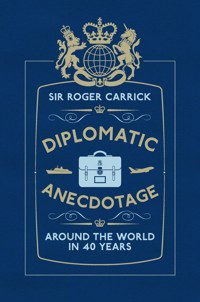 Diplomatic Anecdotage - Sir Roger Carrick - E-Book