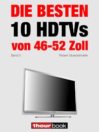 Die besten 10 HDTVs von 46 bis 52 Zoll (Band 3) - Robert Glueckshoefer - E-Book