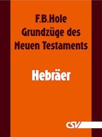 Grundzüge des Neuen Testaments - Hebräer - F. B. Hole - E-Book