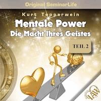 Mentale Power: Die Macht ihres Geistes (Original Seminar Life - Teil 2) -  - Hörbuch