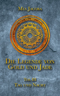 Die Legende von Gold und Jade 3: Tag und Nacht - Mia Jacoba - E-Book