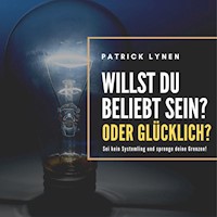 Willst du beliebt sein? Oder glücklich? - Patrick Lynen - Hörbuch