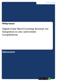 Digital Game Based Learning: Konzept zur Integration in eine universitäre Lernplattform - Philip Kaiser - E-Book