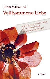 Vollkommene Liebe - John Welwood - E-Book