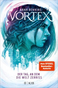 Vortex – Der Tag, an dem die Welt zerriss - Anna Benning - E-Book