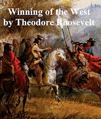 The Winning of the West - Theodore Roosevelt - E-Book