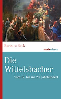 Die Wittelsbacher - Barbara Beck - E-Book