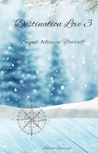 Destination Love 3: Sequel: Believe in Yourself - Kaiden Emerald - E-Book