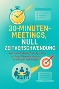 30-Minuten-Meetings, Null Zeitverschwendung - Clara Neumann - E-Book
