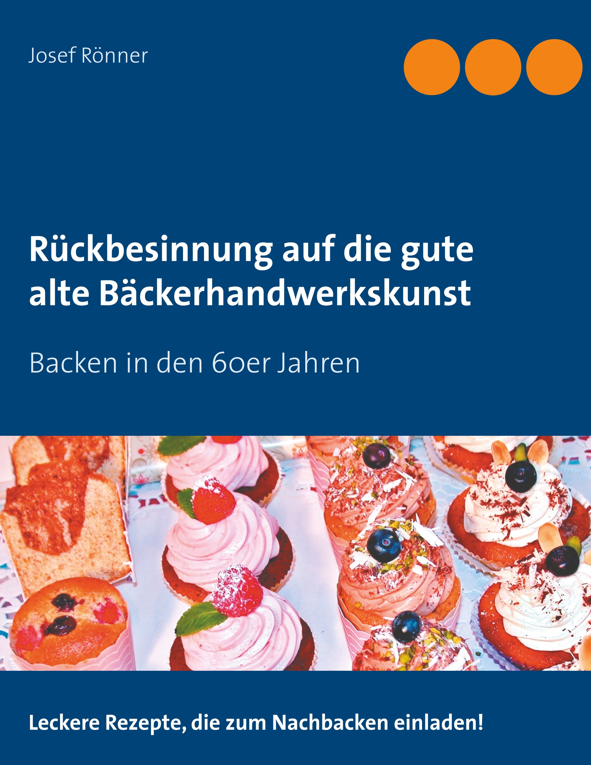 Rückbesinnung auf die gute alte Bäckerhandwerkskunst - Josef Rönner - E-Book