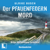 Der Pfauenfedernmord - Kripo Wattenmeer ermittelt, Band 1 (ungekürzt) - Ulrike Busch - Hörbuch