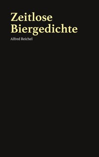 Zeitlose Biergedichte - Alfred Reichel - E-Book