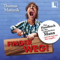 Finger weg!: Das Handbuch für den ungeschickten Mann - und wie man mit ihm umgeht - (ungekürzt) - Thomas Matiszik - Hörbuch