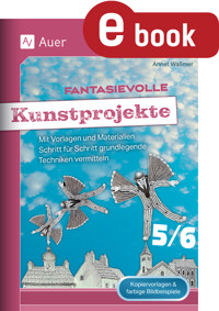 Fantasievolle Kunstprojekte 5-6 - Annet Waßmer - E-Book