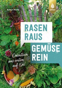 Rasen raus. Gemüse rein. - Arthur Motté - E-Book