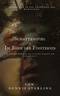 Schattenspiel - Im Bann der Finsternis - Dennis Sterling - kostenlos E-Book